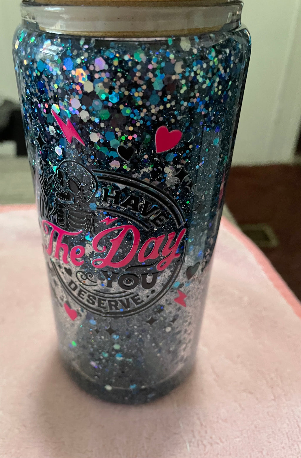 16oz glass cup have the day you deserve